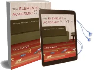 The Elements of Academic Style: Writing for the Humanities Audiobook download free by Eric Hayot