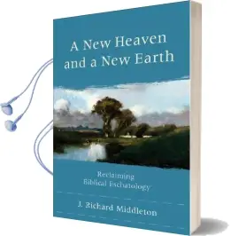 A new Heaven and a new Earth: Reclaiming Biblical Eschatology Audiobook download free by J. Richard Middleton