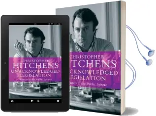 Unacknowledged Legislation: Writers in the Public Sphere Audiobook download free by Christopher Hitchens