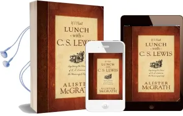 If i had Lunch With c. s. Lewis: Exploring the Ideas of c. s. Lewis on the Meaning of Life Audiobook download free by Alister Mcgrath