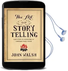 The art of Storytelling: Easy Steps to Presenting an Unforgettable Story Audiobook download free by John Walsh