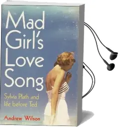 Mad Girl'S Love Song: Sylvia Plath and Life Before ted Audiobook download free by Andrew Wilson