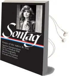 Susan Sontag: Essays of the 1960S & 70s (Loa #246): Against Interpretation / Styles of Radical Will / on Photography / Illness as Metaphor / Uncollected Essays Audiobook download free by Susan Sontag