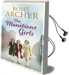 The Munitions Girls: The Bomb Girls 1: A Gripping Saga of Love, Friendship and Betrayal Audiobook download free by Rosie Archer