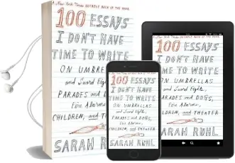 100 Essays i Don'T Have Time to Write Audiobook download free by Sarah Ruhl