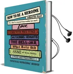 How to be a Heroine: Or, What I'Ve Learned From Reading too Much Audiobook download free by Samantha Ellis