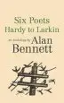Audiobook Six Poets: Hardy to Larkin: An Anthology by Alan Bennett author Alan Bennett