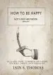 Audiobook How to be Happy: Not a Self-Help Book. Seriously. author Iain Sinclair Thomas