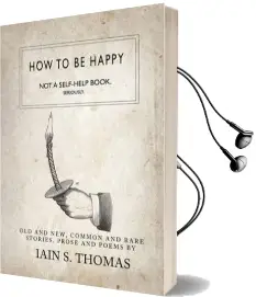 How to be Happy: Not a Self-Help Book. Seriously. Audiobook download free by Iain Sinclair Thomas