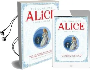 The Complete Alice: Alice'S Adventures in Wonderland and Through the Looking-Glass and What Alice Found There Audiobook download free by Lewis Carroll