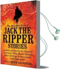 The Mammoth Book of Jack the Ripper Stories: 40 Dark new Tales by Martin Edwards, Michael Gregorio, Alex Howard, Barbara Nadel, Steve Rasnic tem and Many More Audiobook download free by Maxim Jakubowski