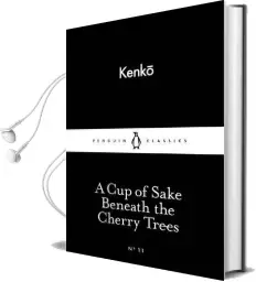 A cup of Sake Beneath the Cherry Trees Audiobook download free by Yoshida Kenko