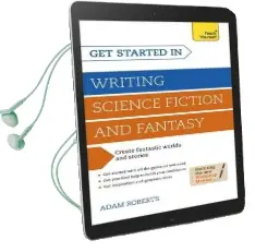Get Started in Writing Science Fiction and Fantasy: How to Write Compelling and Imaginative Sci-Fi and Fantasy Fiction Audiobook download free by Adam Roberts