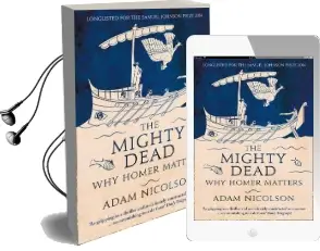 The Mighty Dead: Why Homer Matters Audiobook download free by Adam Nicolson