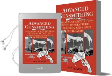 Advanced Gunsmithing: A Manual of Instruction in the Manufacture, Alteration, and Repair of Firearms (75Th Anniversary Edition) Audiobook download free by W. F. Vickery