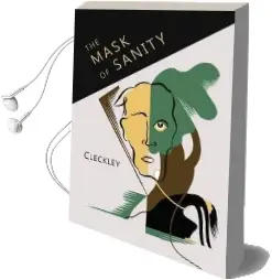The Mask of Sanity: An Attempt to Clarify Some Issues About the So-Called Psychopathic Personality Audiobook download free by Hervey Cleckley