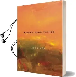 Bright Dead Things: Poems Audiobook download free by Ada Limon