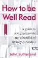 Audiobook How to be Well Read: A Guide to 500 Great Novels and a Handful of Literary Curiosities author John Sutherland