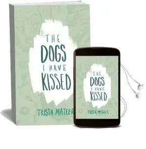 The Dogs i Have Kissed Audiobook download free by Trista Mateer