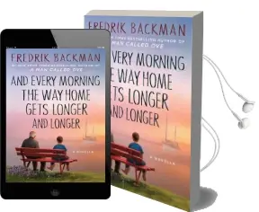 And Every Morning the way Home Gets Longer and Longer: A Novella Audiobook download free by Fredrik Backman