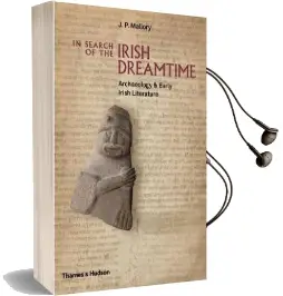 In Search of the Irish Dreamtime: Archaeology & Early Irish Literature Audiobook download free by J. P. Mallory