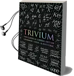Trivium: The Classical Liberal Arts of Grammar, Logic, & Rhetoric Audiobook download free by John Michell
