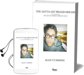 You Gotta get Bigger Dreams: My Life in Stories and Pictures Audiobook download free by Alan Cumming