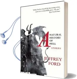 A Natural History of Hell: Stories Audiobook download free by Jeffrey Ford