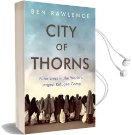 City of Thorns: Nine Lives in the World'S Largest Refugee Camp Audiobook download free by Ben Rawlence