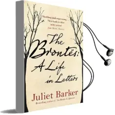 The Brontes: A Life in Letters Audiobook download free by Juliet Barker