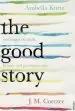 Audiobook The Good Story: Exchanges on Truth, Fiction and Psychotherapy author Arabella Kurtz