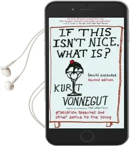 If This Isn'T Nice, What is? (Much) Expanded Second Edition: Graduation Speeches and Other Advice to the Young Audiobook download free by Kurt Vonnegut