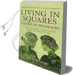 Living in Squares, Loving in Triangles: The Lives and Loves of Viginia Woolf and the Bloomsbury Group Audiobook download free by Amy Licence