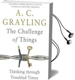 The Challenge of Things: Thinking Through Troubled Times Audiobook download free by A. C. Grayling