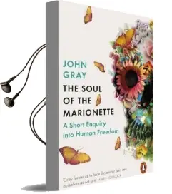 The Soul of the Marionette: A Short Enquiry Into Human Freedom Audiobook download free by John Gray