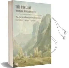 William Wordsworth: The Prelude, 1805: Edited From the Manuscripts and Illustrated, With an Introduction, Maps, Notes, Glosses, and Chronology Audiobook download free by James Engell