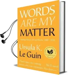 Words are my Matter: Writings About Life and Books, 2000-2016, With a Journal of a Writer'S Week Audiobook download free by Ursula K. Le Guin