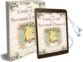 The Little Cafe of Second Chances: A Heartwarming Tale of Secret Recipes and a Second Chance at Love Audiobook download free by J. D. Barrett