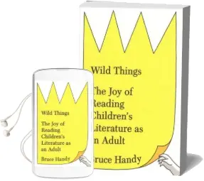 Wild Things: The joy of Reading Children'S Literature as an Adult Audiobook download free by Bruce Handy