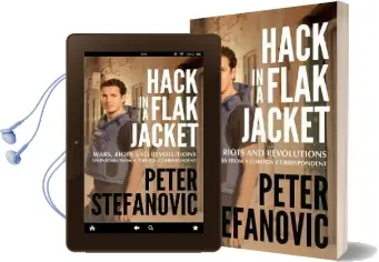Hack in a Flak Jacket: Wars, Riots and Revolutions - Dispatches From a Foreign Correspondent Audiobook download free by Peter Stefanovic