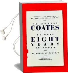 We Were Eight Years in Power: An American Tragedy Audiobook download free by Ta Nehisi Coates