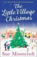 Audiobook The Little Village Christmas: The #1 Christmas Bestseller Returns With the Most Heartwarming Romance of 2018 author Sue Moorcroft