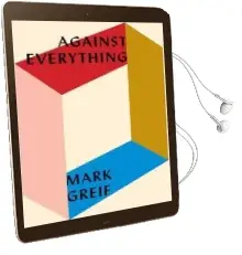 Against Everything: On Dishonest Times Audiobook download free by Mark Greif