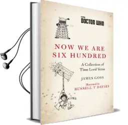 Doctor Who: Now we are six Hundred: A Collection of Time Lord Verse Audiobook download free by James Goss