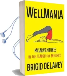 Wellmania: Misadventures in the Search for Wellness Audiobook download free by Brigid Delaney