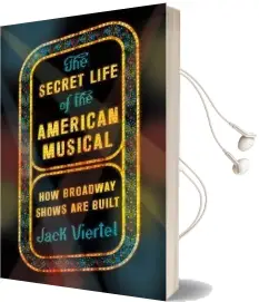 The Secret Life of the American Musical: How Broadway Shows are Built Audiobook download free by Jack Viertel