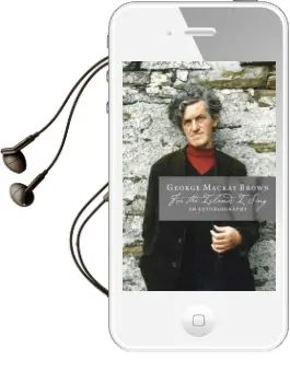 For the Islands i Sing: An Autobiography Audiobook download free by George Mackay Brown
