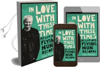 In Love With These Times: My Life With Flying nun Records Audiobook download free by Roger Shepherd