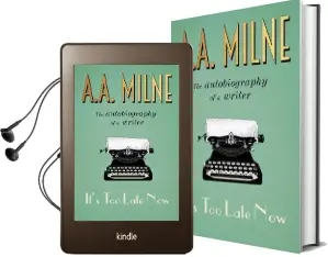 It'S too Late now: The Autobiography of a Writer Audiobook download free by A. A. Milne