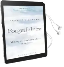 Forgetfulness: Making the Modern Culture of Amnesia Audiobook download free by Francis O'Gorman